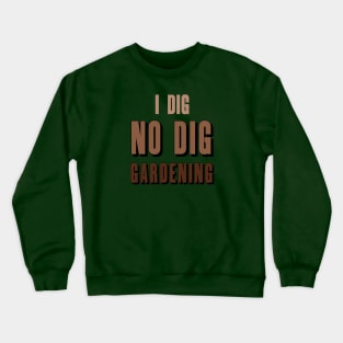 i dig NO DIG Gardening! Crewneck Sweatshirt